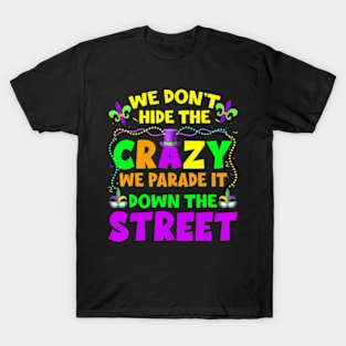 Mardi Gras We Dont Hide Crazy On Street Mens Womens T-Shirt